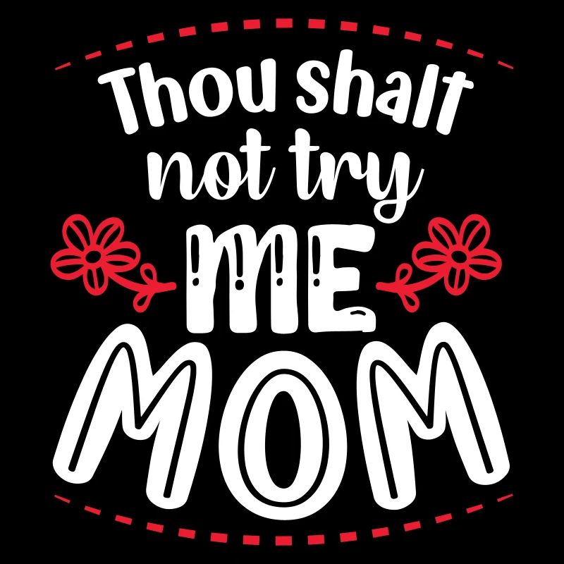 Thou shalt not try me Mom