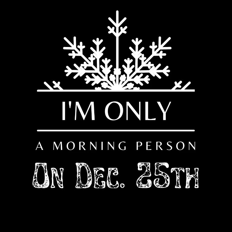 Ich bin nur ein Morgenmensch am 25. Dezember