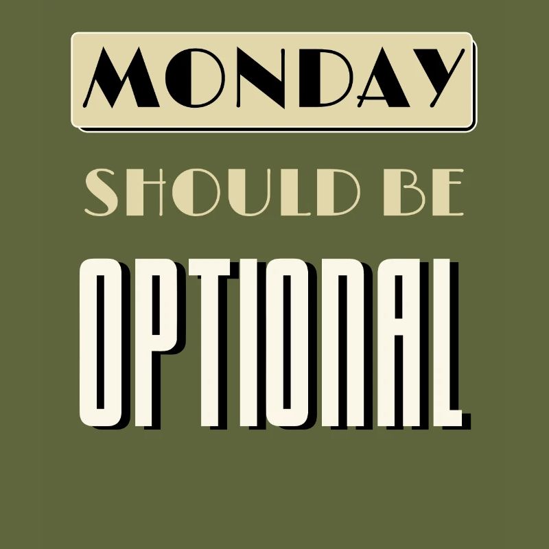 Monday Should Be Optional Monday Worst Day
