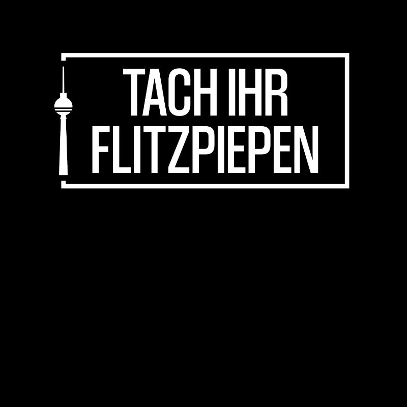Tach Ihr Flitzpiepen Berlinern lustiges Berlin
