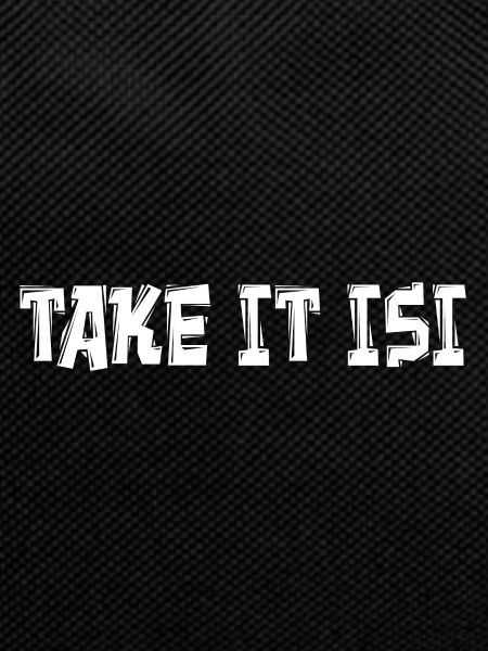 TAKE IT ISI