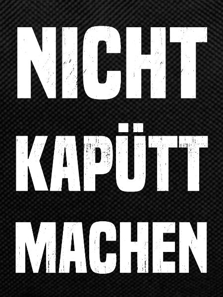 Nicht kapütt machen