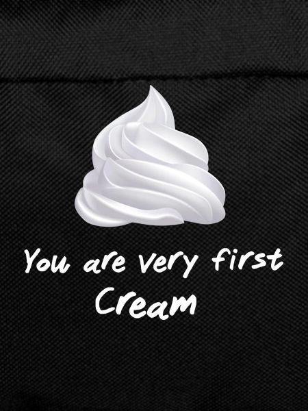 You are very first Cream