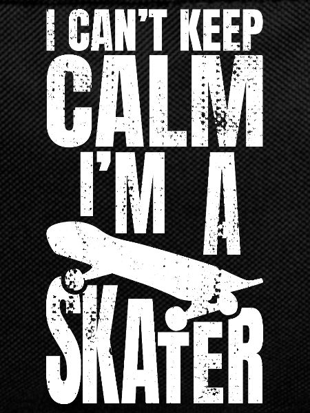 Can't stay calm I'm a skater
