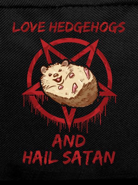 Love Hedgehogs and Hail Satan