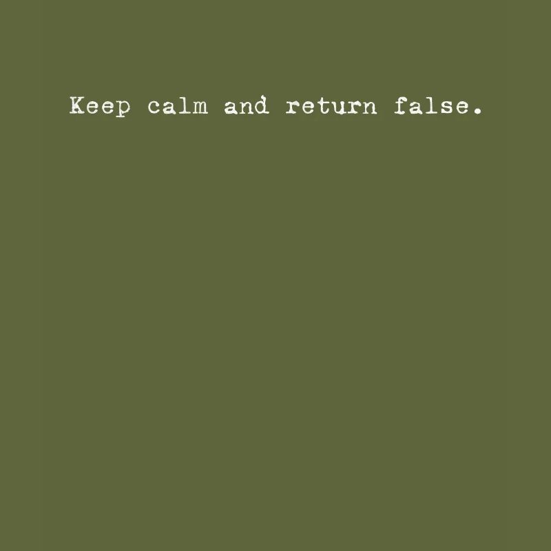 Keep Calm, Return False – Serene Coding Design