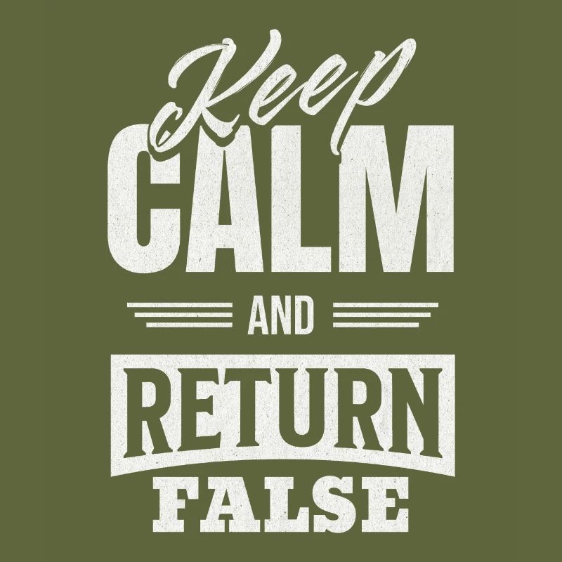 Keep Calm And Return False – For Developers And