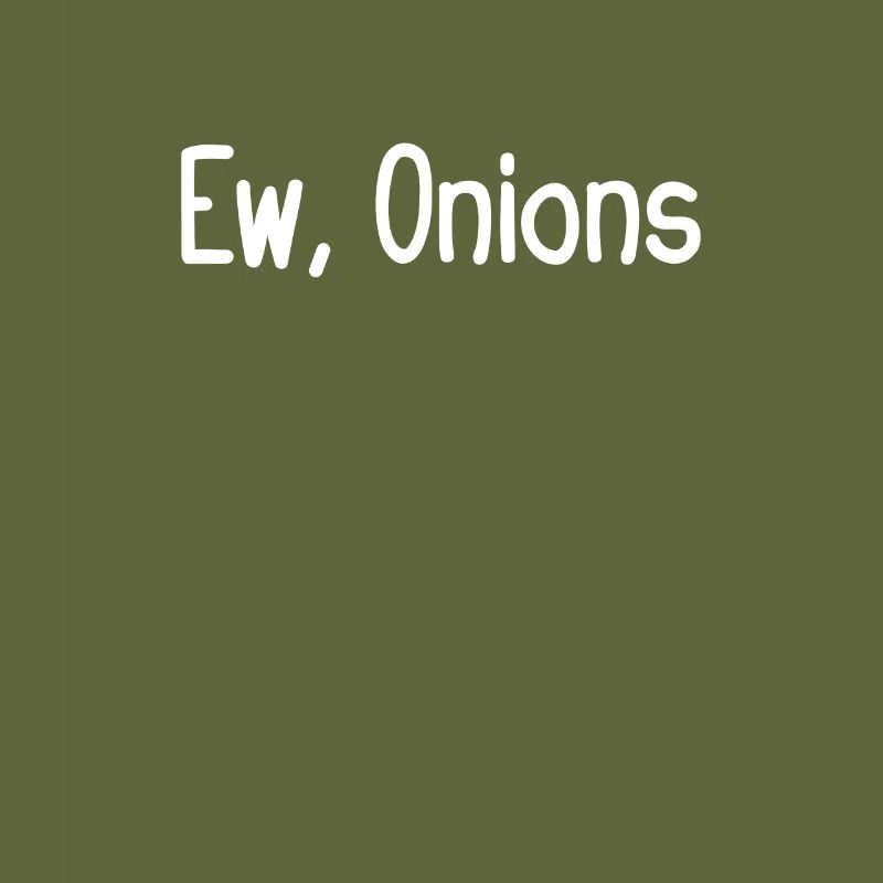 Ew, oignons