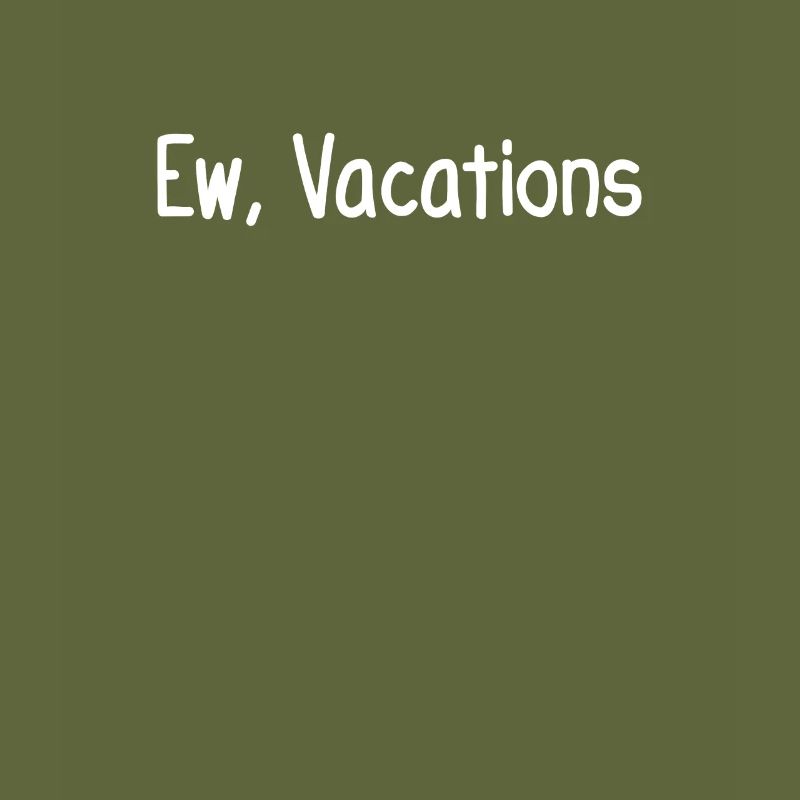 Ew, Vacations