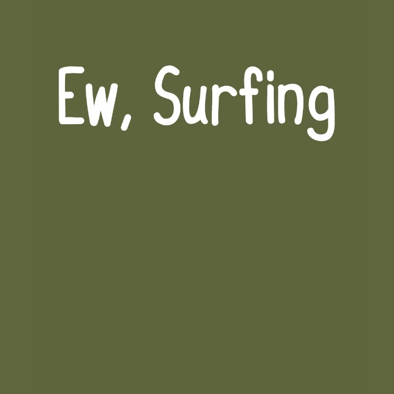 Ew, Surfing