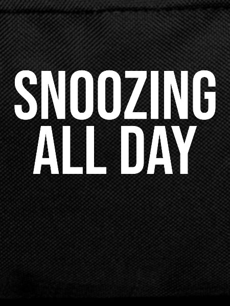 Snooze all day