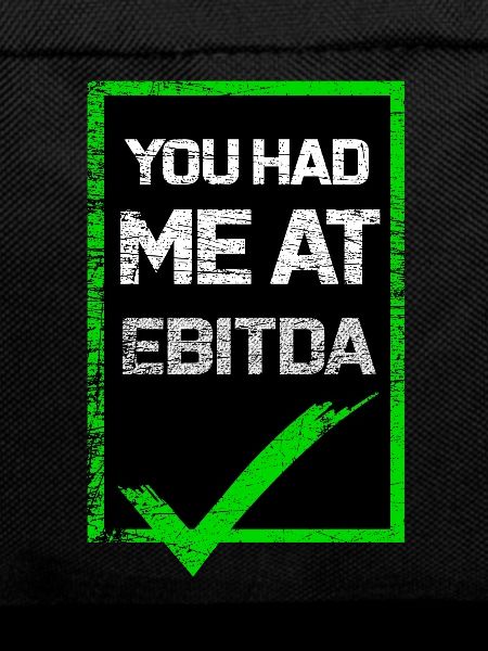 You Had Me At Ebitda
