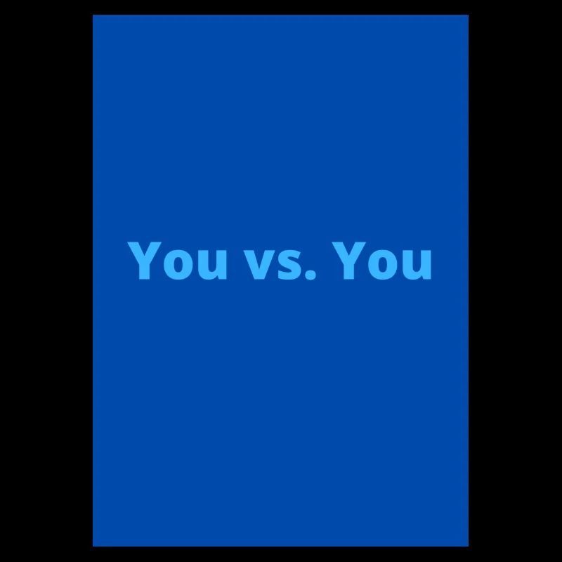 You vs. You