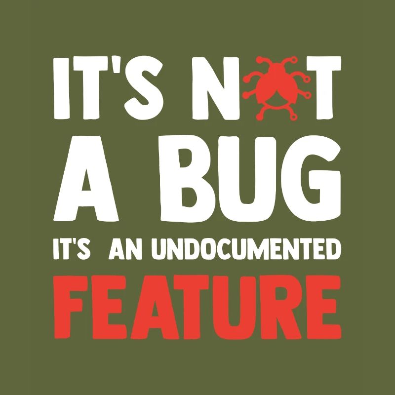 It's Not A Bug It's An Undocumented Feature Softwa