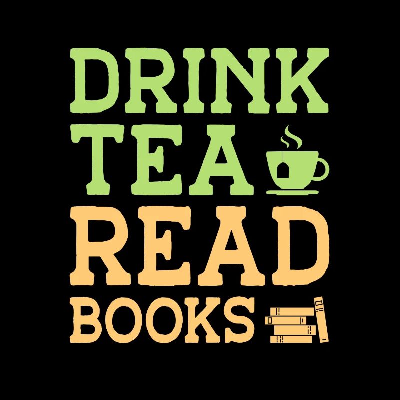 Drink Tea Read Books Be Happy Tea Drinker Tea Love