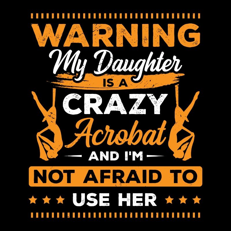 Warning My Daughter Is A Crazy Acrobat Acrobatics