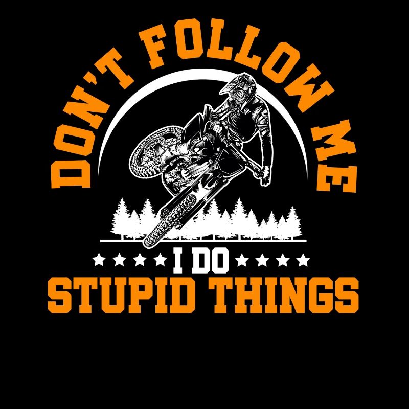 Dont Follow Me I Do Stupid Things Dirt Biker Motoc