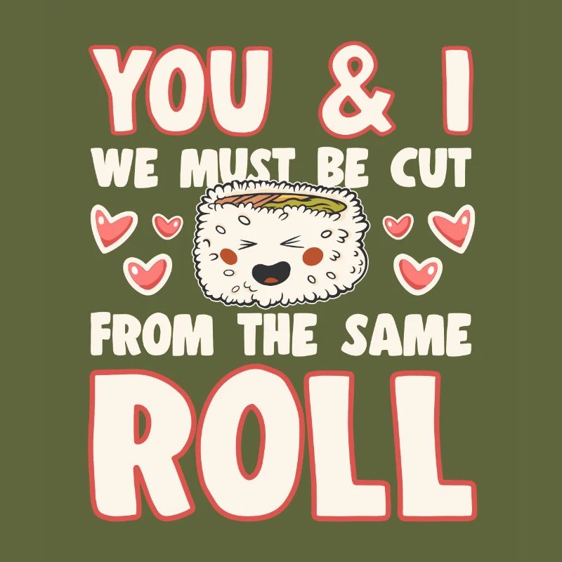 Sushi Lover We Must Be Cut Form Same Roll