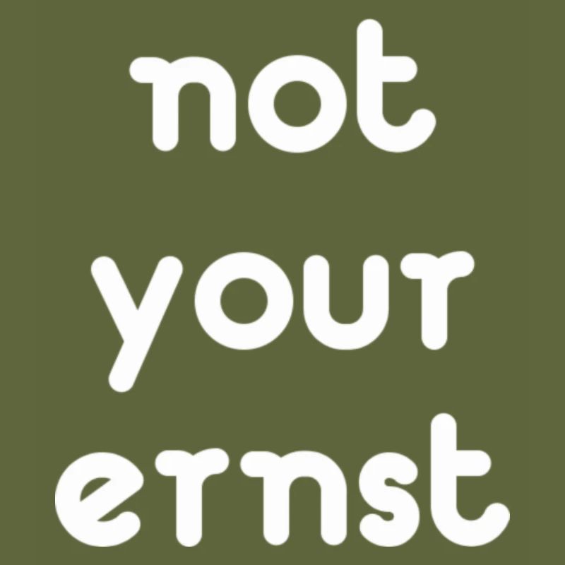 not your ernst
