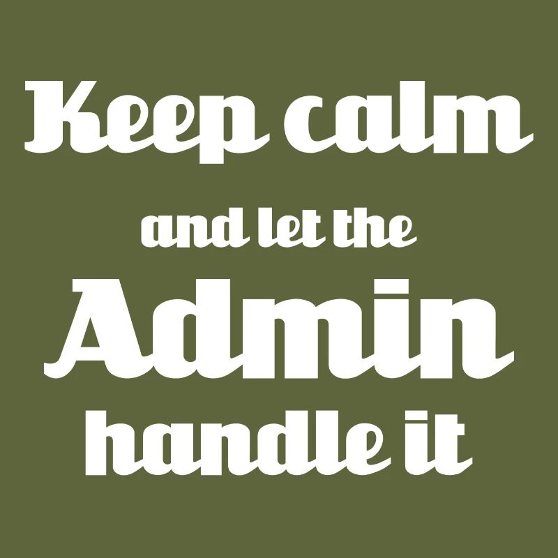 Keep calm and let the admin handle it
