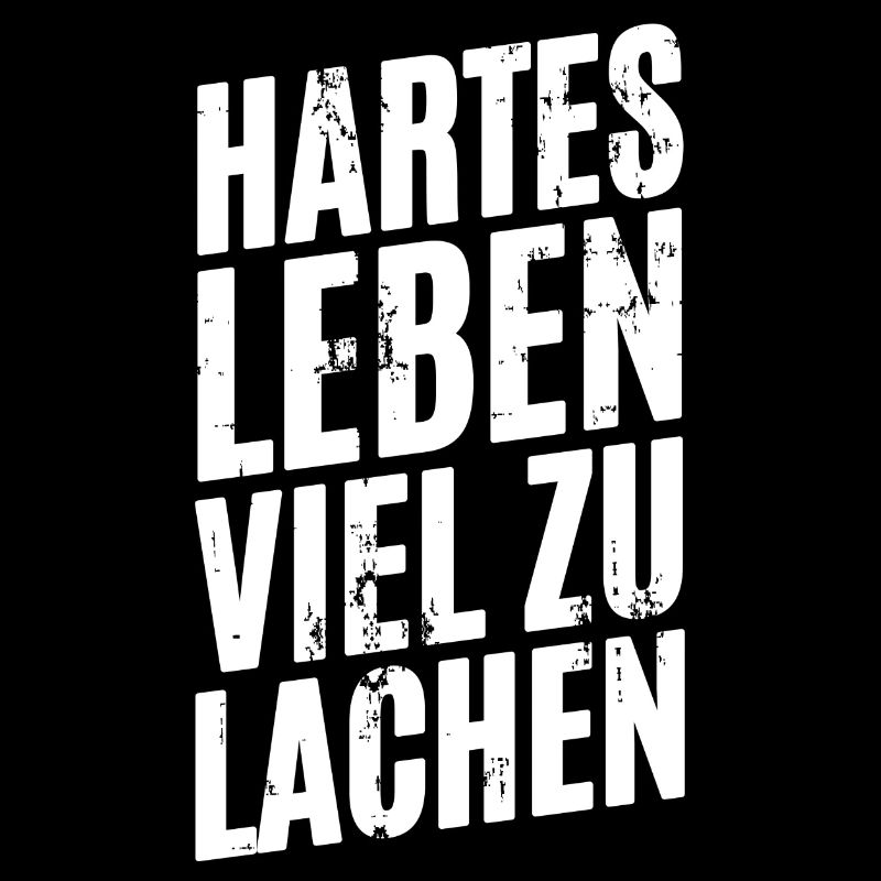 Spruch Hartes Leben Viel Zu Lachen