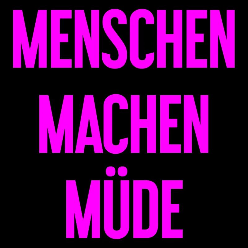 Menschen machen müde - Lustiger Spruch