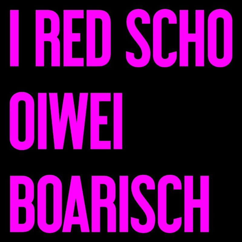 I red scho oiwei boarisch