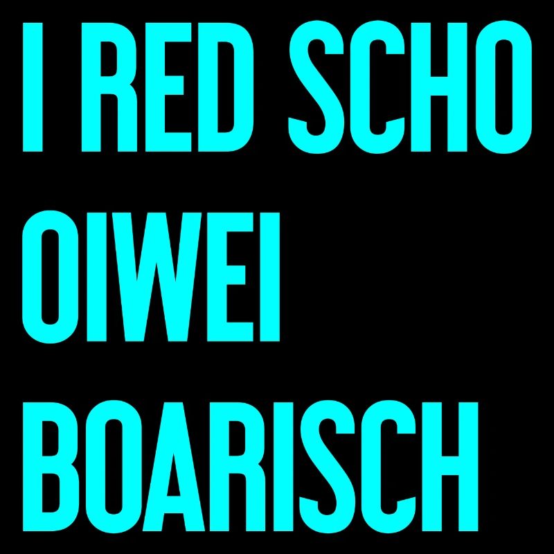 I red scho oiwei boarisch