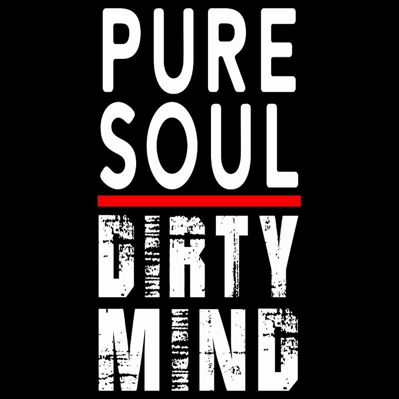 Pure soul dirty mind