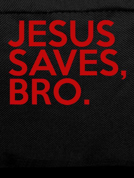 Jesus Saves Bro