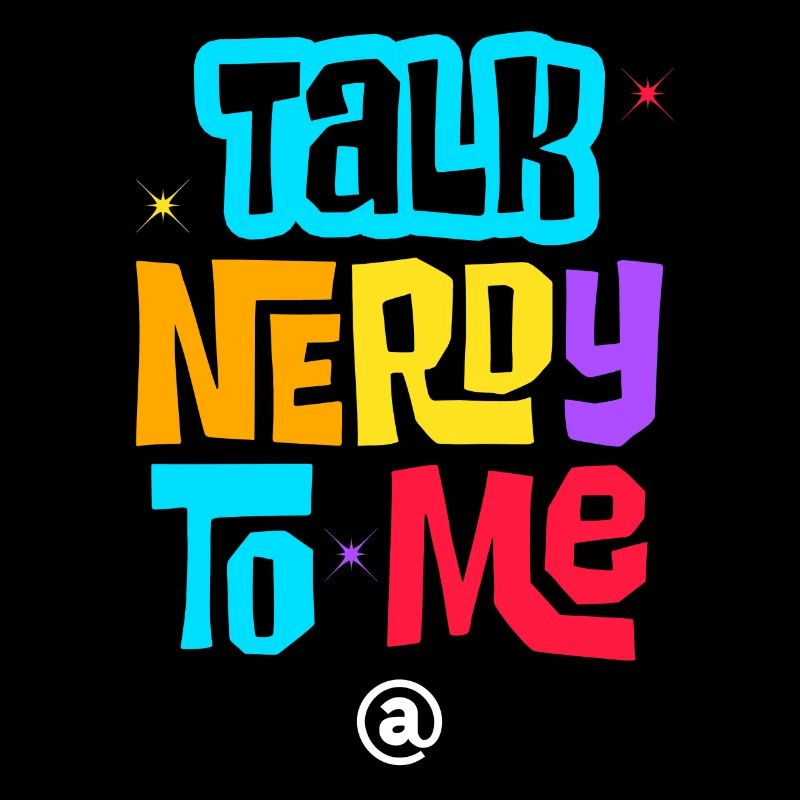 talk nerdy to me