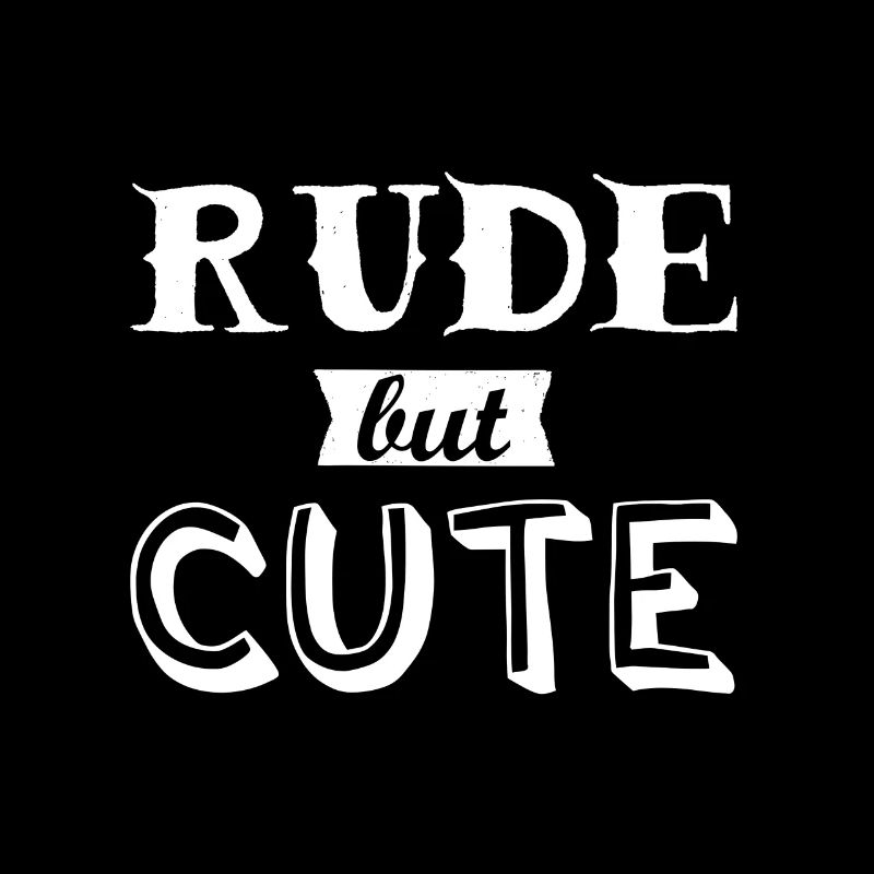 Rude but cute