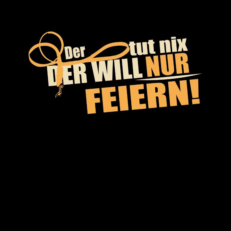 Der will nur feiern