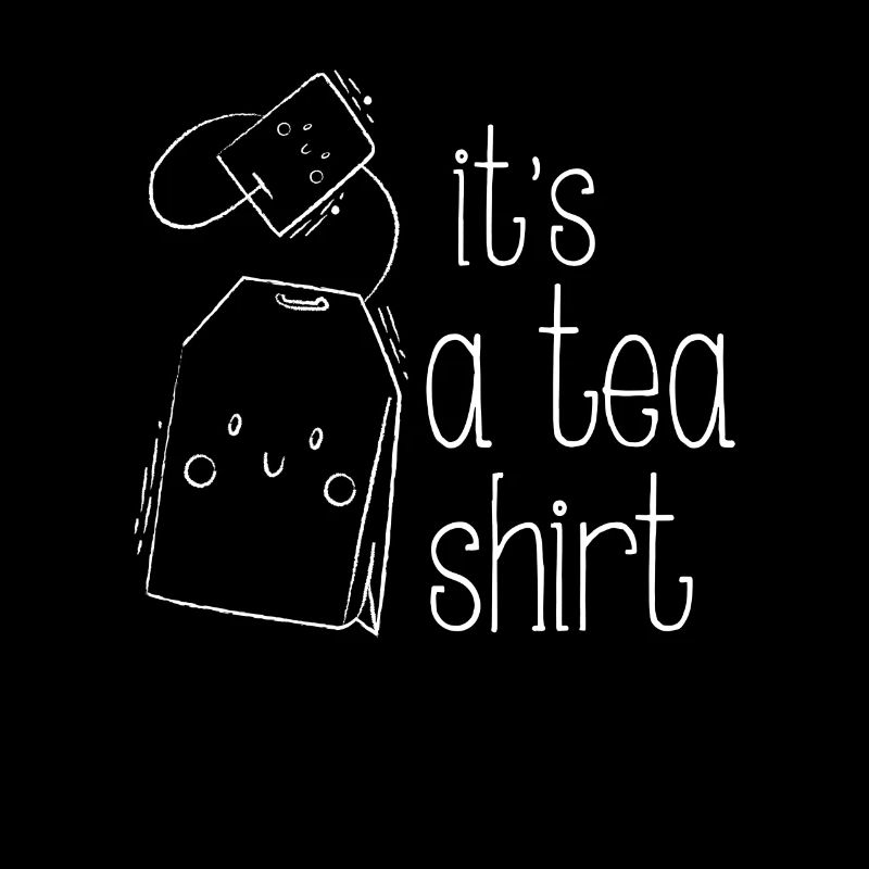 It's a Tea Shirt - fun drinking design