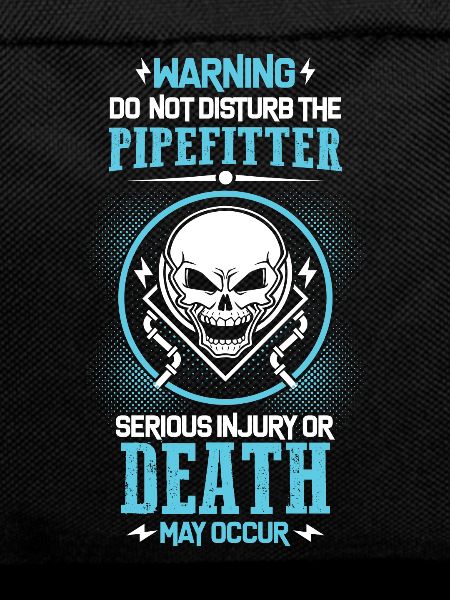 Pipefitter's Warning