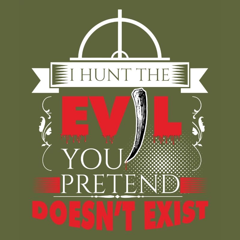 I hunt evil!