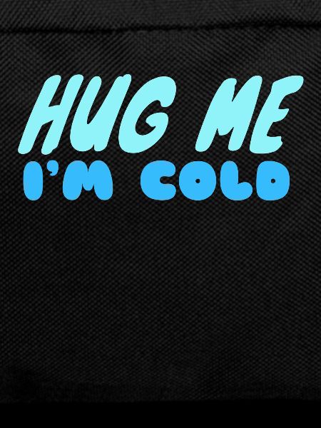 Hug Me I'm Cold