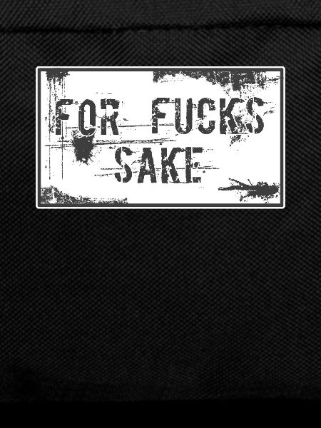 For fuck's sake