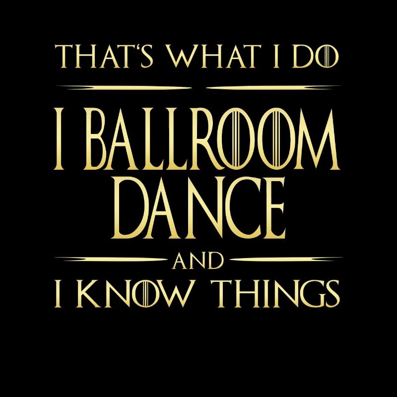 I Ballroom Dance And I Know Things Samba Tango Dance
