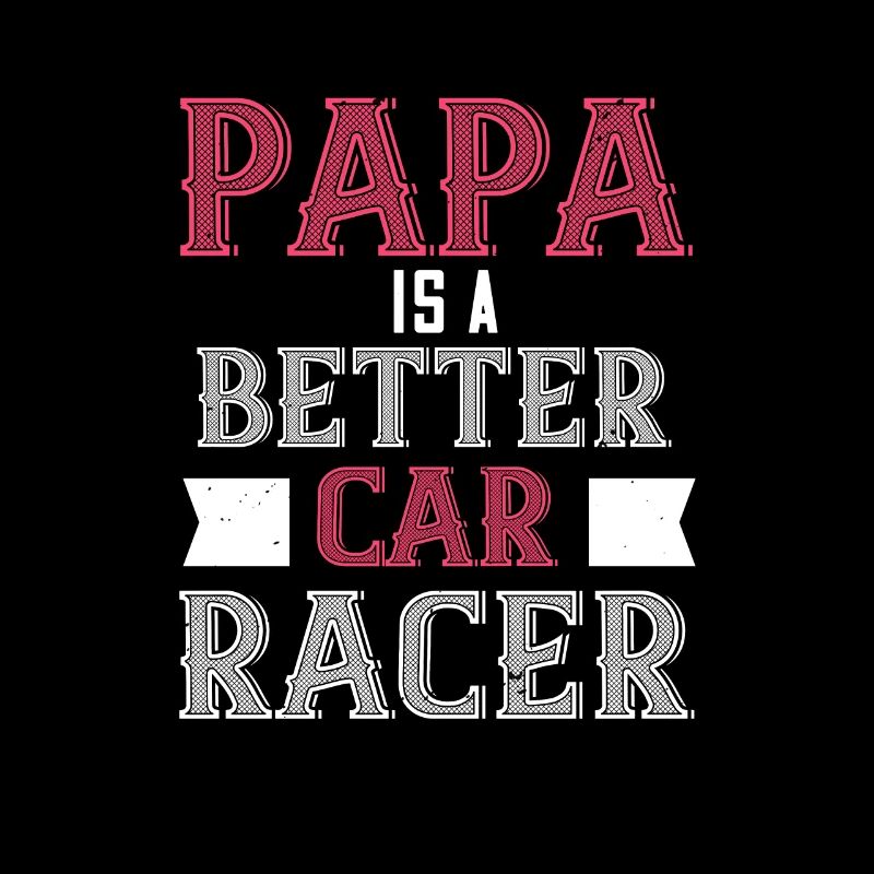 Papa Is A Better Car Bacer