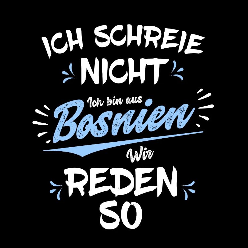 Ich bin aus Bosnien, wir reden so