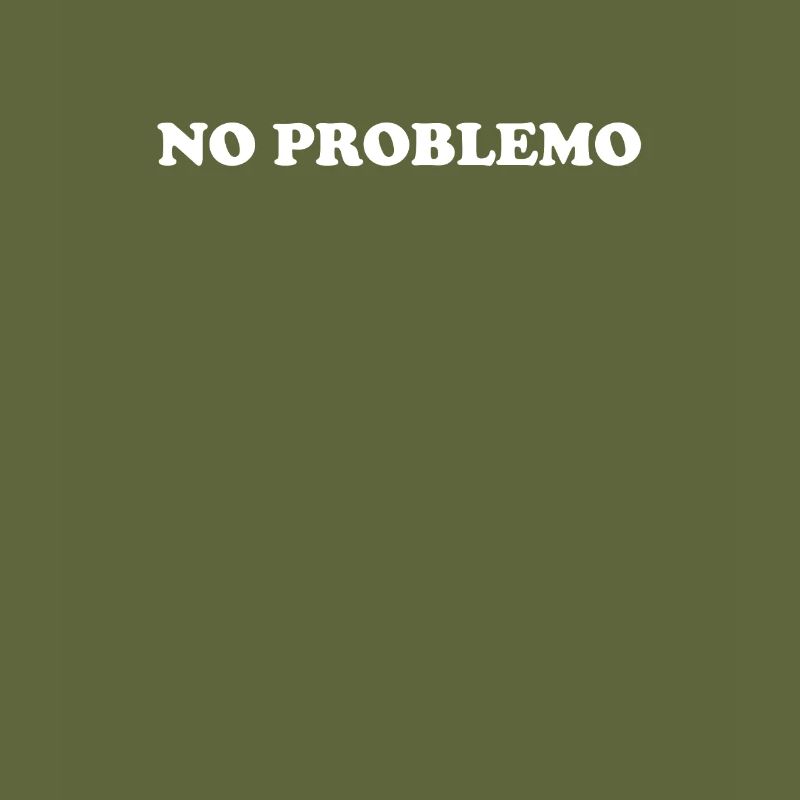 NO PROBLEMO No problem