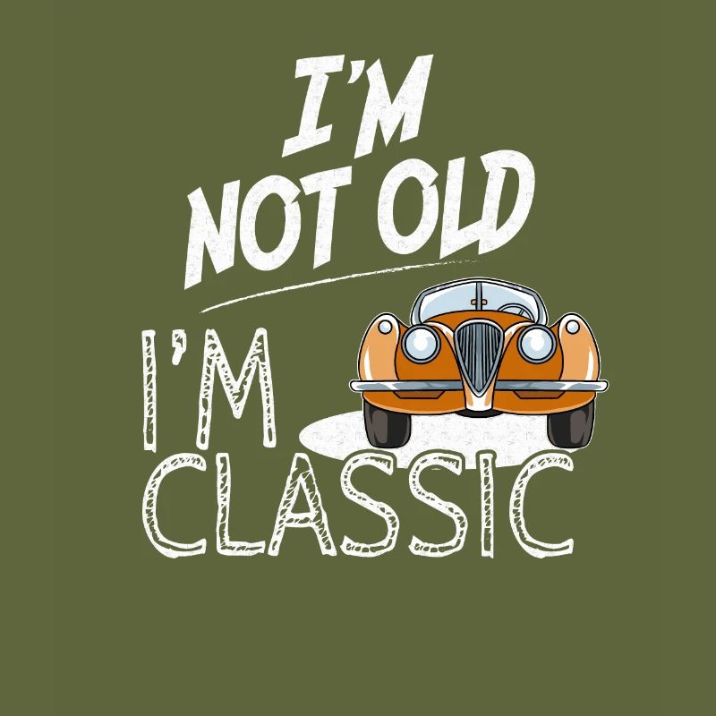 I'm not old I'm classic - Alte Autos