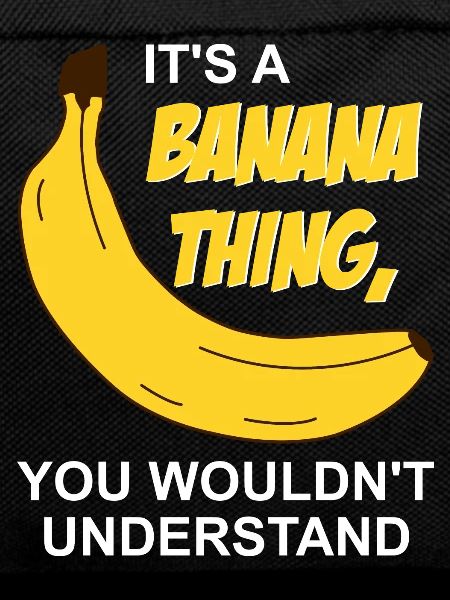 It's a Banana thing
