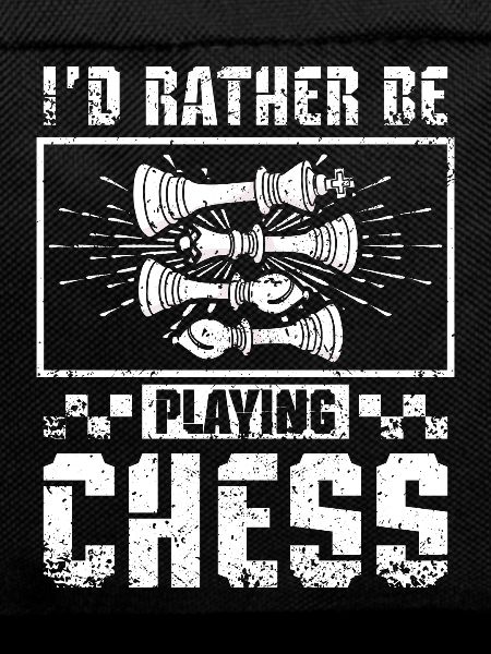 I'd rather be playing chess