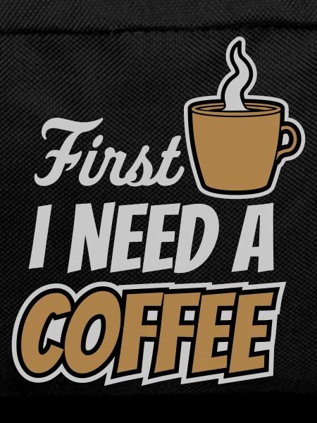 Fist I need Coffee