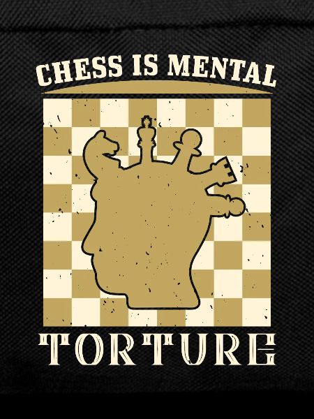 Chess is mental tortur