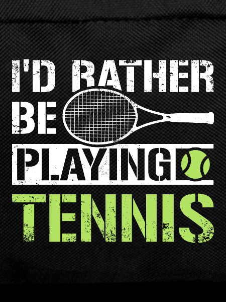 I'd rather be playing tennis