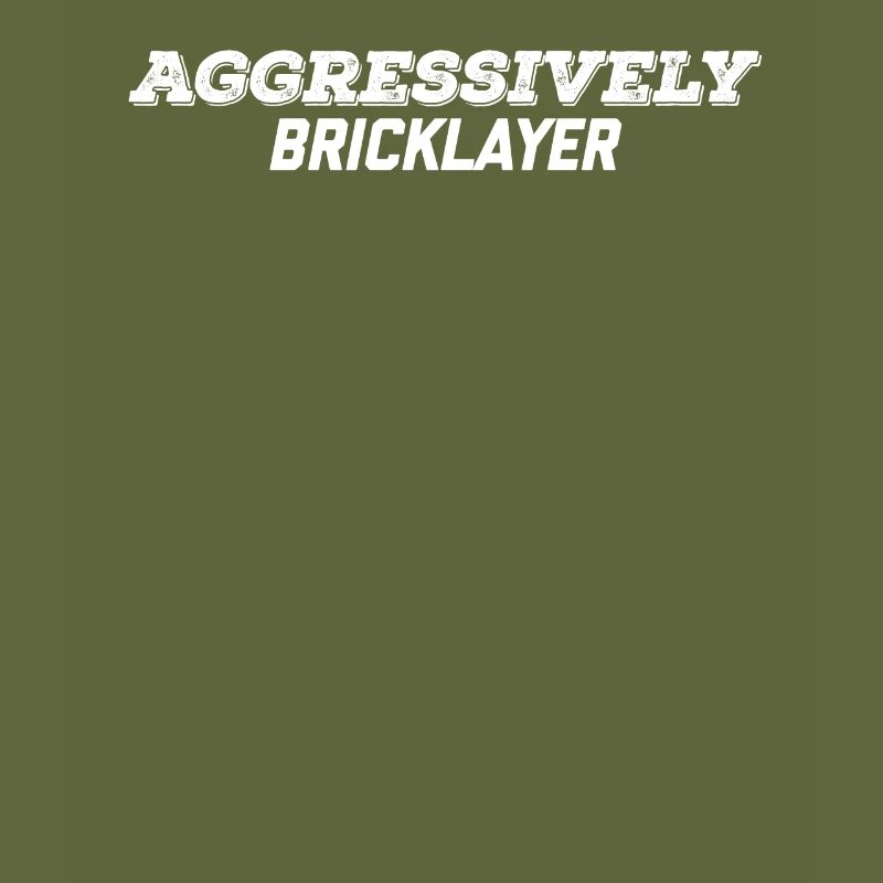 aggressively bricklayer