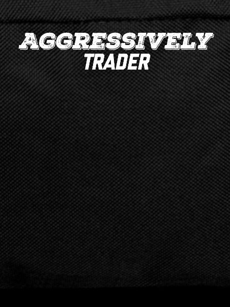 aggressively trader